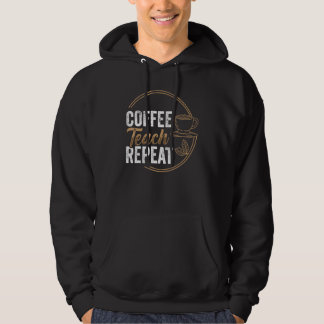 Veste À Capuche Coffee Teach Repeat Teacher Teaching Coffe