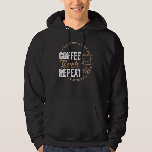 Veste À Capuche Coffee Teach Repeat Teacher Teaching Coffe (Devant)