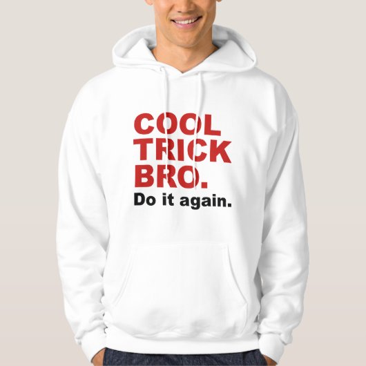 Veste À Capuche Cool Trick Bro. Faites-Le À Nouveau. (Devant)