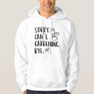 Veste À Capuche Désolé . Je ne peux pas. Jardinage. Au revoir.