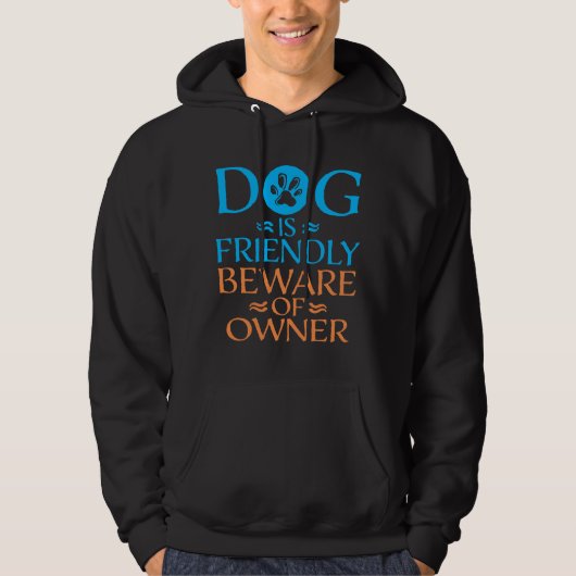 Veste À Capuche Dog Is Friendly Beware Owner Warning Humor Protect (Devant)