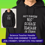 Veste À Capuche Fair Dinkum MEILLEUR ENSEIGNANT EN SCIENCE à Stray<br><div class="desc">Pour Best SCIENCE TEACHER en Australie - - Vous pouvez modifier tout le texte pour faire votre propre message</div>