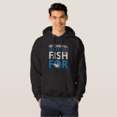 Veste À Capuche Faites Attention à ce que vous pêchez pour (Devant entier)