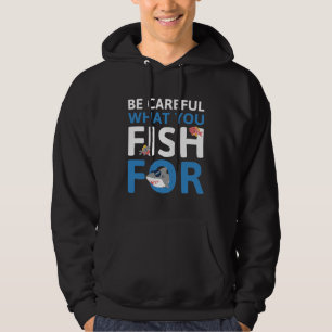 Veste À Capuche Faites Attention à ce que vous pêchez pour