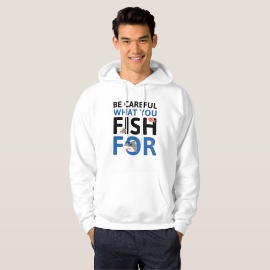 Veste À Capuche Faites Attention à ce que vous pêchez pour (Devant entier)