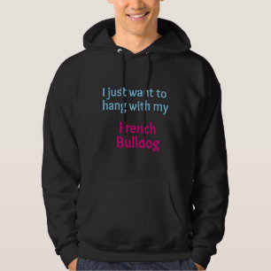 Veste À Capuche French Bulldog Je Veux Juste M'Accrocher À Mon Fra
