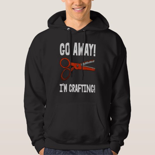 Veste À Capuche Go-Away I'm Crafting - Crafting Sayings (Devant)