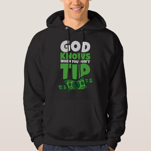 Veste À Capuche God Knows When You Don t Tip  Tip Saying (Devant)
