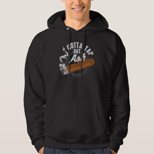 Veste À Capuche Gotta Tap Dat Ash Cigar design, Fumer cadeau (Devant)
