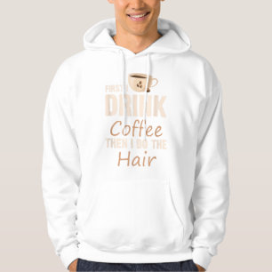 Veste À Capuche Hairstyliste D'Abord Je Bois Du Café Puis Je Fais