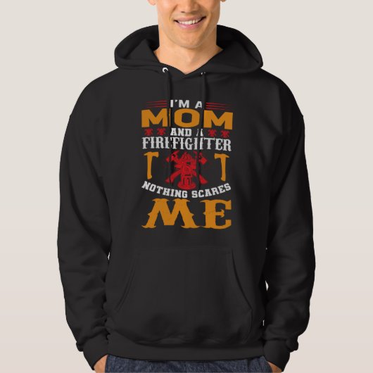 Veste À Capuche I Am A Mom And A Firefighter Nothing Scares Me  1 (Devant)