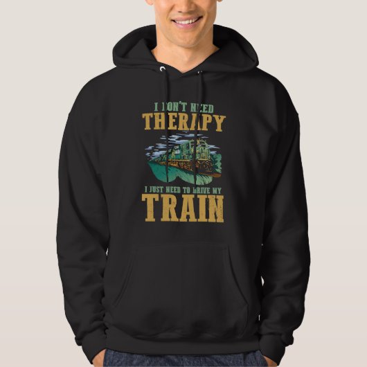 Veste À Capuche I Don't Need Therapy I Just Need To Drive My Train (Devant)