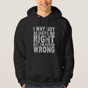 Veste À Capuche I May Not Always Be Right But I'm Never Wrong