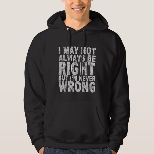 Veste À Capuche I May Not Always Be Right But I'm Never Wrong (Devant)