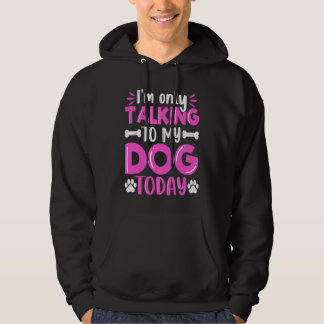 Veste À Capuche I'm Only Talking To My Dog Today Dog  Dog Dad Dog 