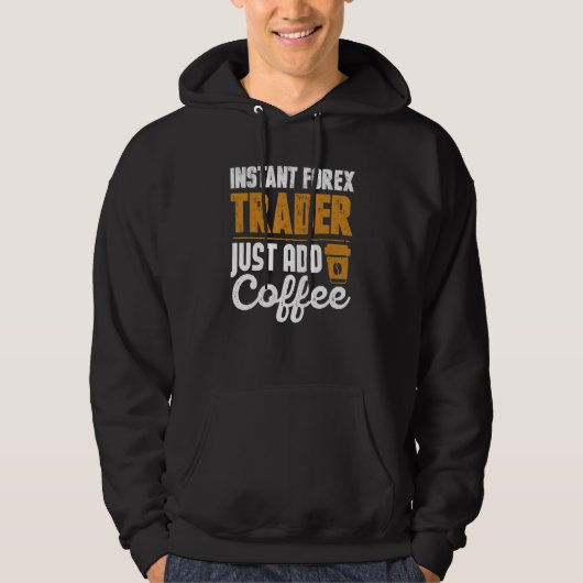Veste À Capuche Instant Forex Trader Juste Ajouter Café (Devant)