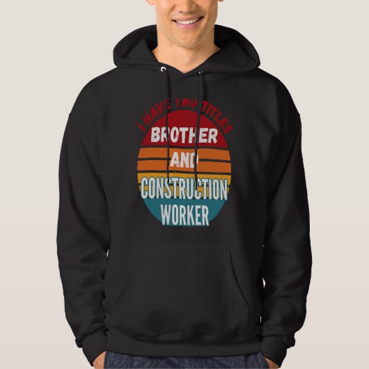 Veste À Capuche J'Ai Deux Titres Frère Et Travailleur De Construct (Devant)