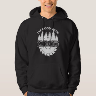 Veste À Capuche Je suis bon avec charpentier menuisier travailleur
