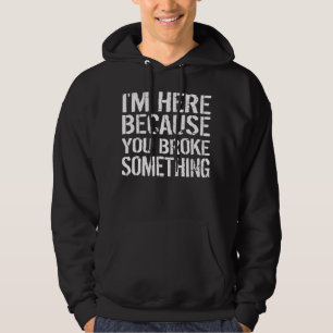 Veste À Capuche Je suis ici parce que vous avez cassé quelque chos
