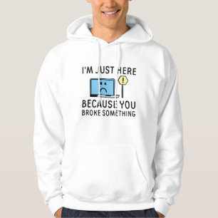 Veste À Capuche Je suis juste ici parce que vous avez cassé quelqu
