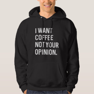 Veste À Capuche Je Veux Du Café Pas Votre Opinion