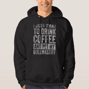 Veste À Capuche Je Veux Juste Boire Du Café Et Pet Mon Bullmastiff
