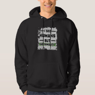 Veste À Capuche Je Vois Des Humains Mais Pas D'Humanité Pour L'Uni