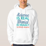 Veste À Capuche La science est réelle<br><div class="desc">La Science Est Réelle. Le Refus Est Mortel. - Marche scientifique</div>