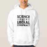 Veste À Capuche La Science N'Est Pas Une Conspiration Libérale<br><div class="desc">La Science N'Est Pas Une Conspiration Libérale</div>