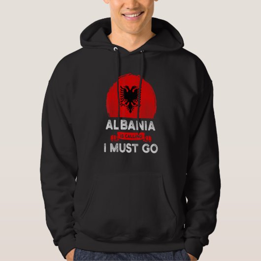 Veste À Capuche L'Albanie Dit Que Je Dois Aller Albanais Drapeau H (Devant)