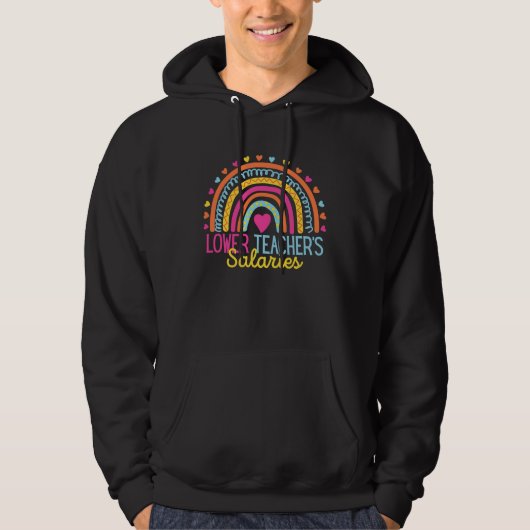 Veste À Capuche Lower Teacher Salaries Funny Teacher Rainbow Funny (Devant)