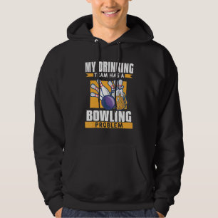 Veste À Capuche Mon Équipe Boire A Un Problème De Bowling Bière