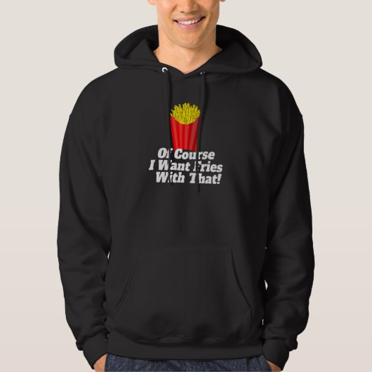 Veste À Capuche Of Course I Want Fries With That (Devant)