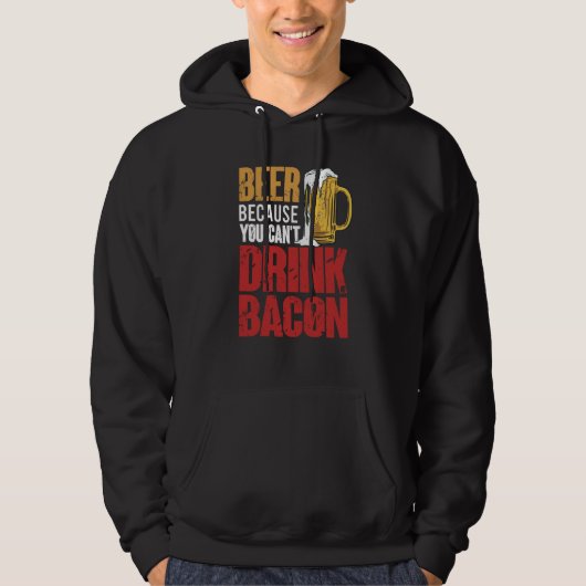 Veste À Capuche Saying Beer Because You Can't Drink Bacon Designs  (Devant)