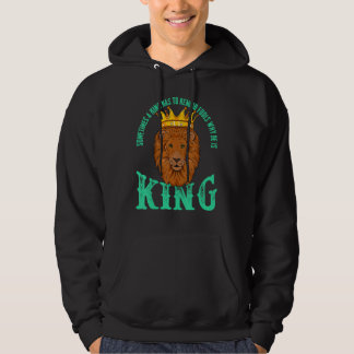 Veste À Capuche Sometimes A King Has To Remind Fools Why He Is A K