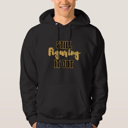 Veste À Capuche Still Figuring It Out – Funny Motivational Men's (Devant)