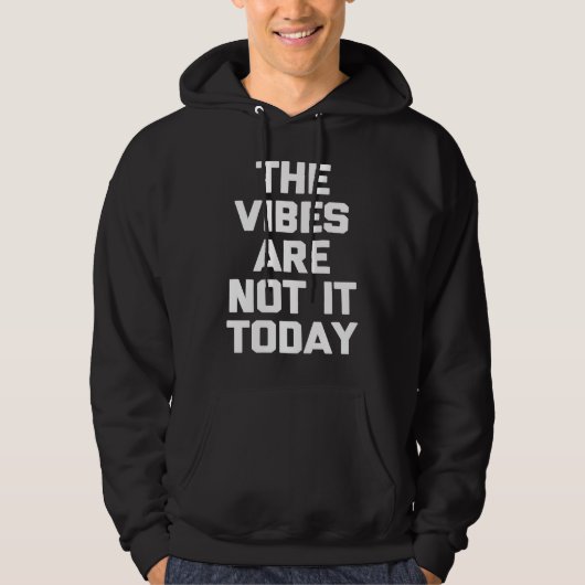 Veste À Capuche The Vibes Are Not It Today   Saying Sarcastic (Devant)