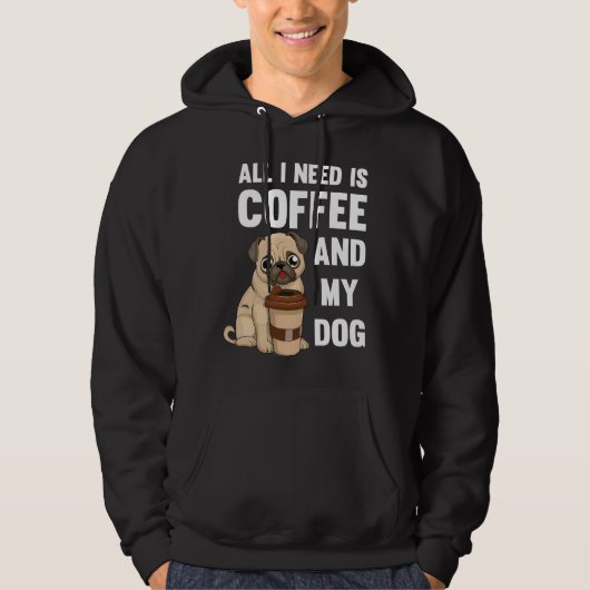 Veste À Capuche Tout ce dont j'ai besoin c'est du café et mon chie (Devant)