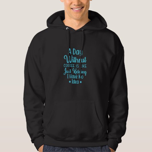 Veste À Capuche Un Jour Sans Café, C'Est Comme Si J'Avais N (Devant)