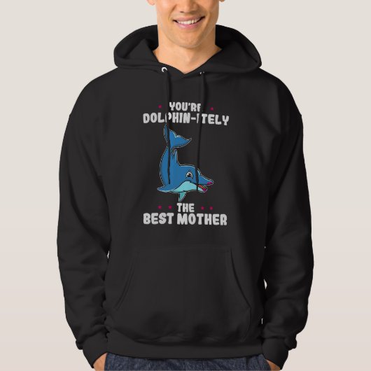Veste À Capuche Vous êtes Dolphin itement La Meilleure Mère Fête d (Devant)