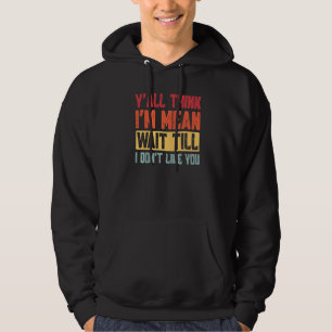 Veste À Capuche Vous pensez que je suis Mean Attendre que je ne vo