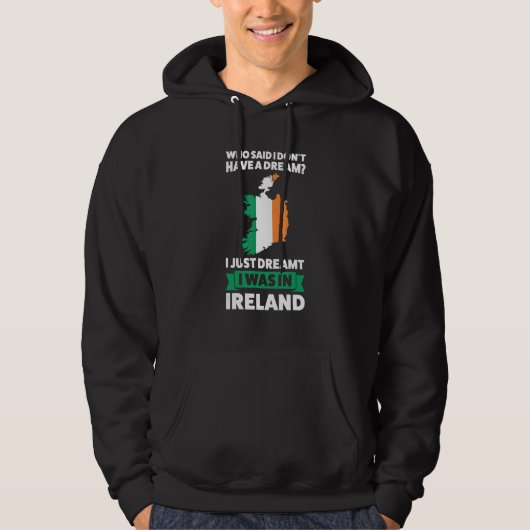 Veste À Capuche who said I don't have a dreamIreland Irish Ireland (Devant)