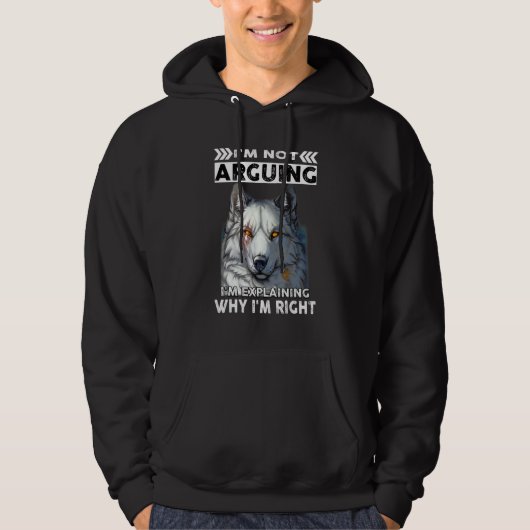 Veste À Capuche Wolf I'm Not Arguing I'm Explaining Why I'm Right (Devant)