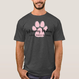 Veterinary Medicine because people are gross T-shirt