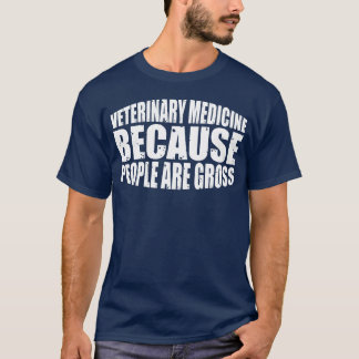 Veterinary Medicine Because People Are Gross vinta T-shirt