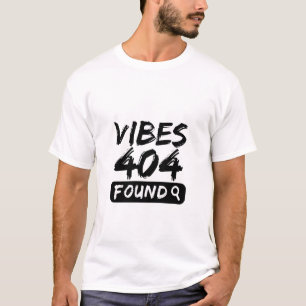 Vibes 404 Gevonden – Vet & Herkenbare Citaat T-shirt