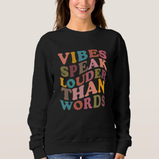 Vibes Speak Louder Than Words Apparel Trui