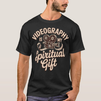 Videography Is My Spiritual Gift Videomaker Videog T-shirt