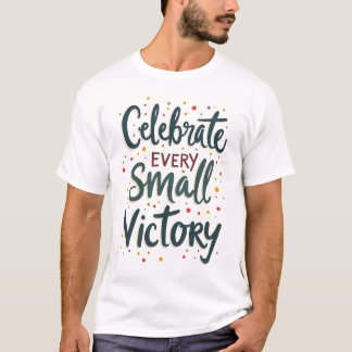 Vier elke kleine overwinning t-shirt