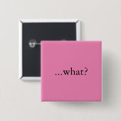 Vierkante speld/knop, "...wat?" button 5,1 cm (Voorkant /achterkant)